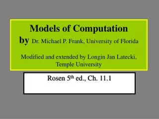 Models of Computation by Dr. Michael P. Frank, University of Florida Modified and extended by Longin Jan Latecki, Temp