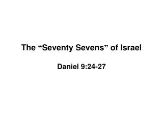 The “ Seventy Sevens ” of Israel Daniel 9:24-27