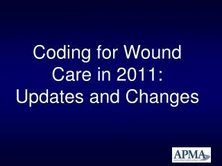 Coding for Wound Care in 2011: Updates and Changes