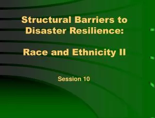 Structural Barriers to Disaster Resilience: Race and Ethnicity II