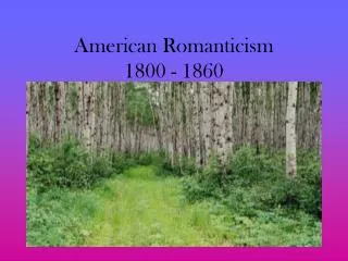 American Romanticism 1800 - 1860
