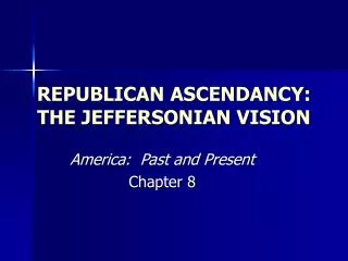REPUBLICAN ASCENDANCY: THE JEFFERSONIAN VISION