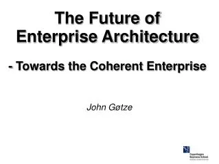 The Future of Enterprise Architecture - Towards the Coherent Enterprise