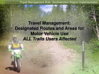 Travel Management: Designated Routes and Areas for Motor Vehicle Use ALL Trails Users Affected