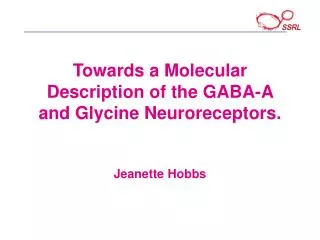 Towards a Molecular Description of the GABA-A and Glycine Neuroreceptors. Jeanette Hobbs