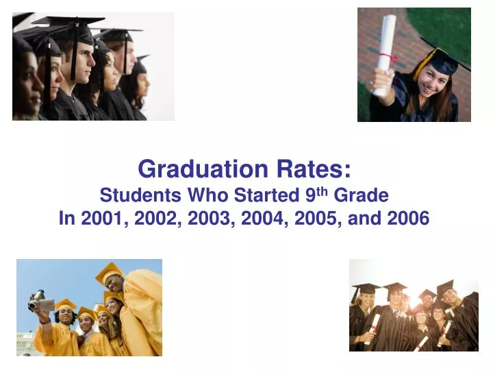 graduation rates students who started 9 th grade in 2001 2002 2003 2004 2005 and 2006