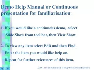 Demo Help Manual or Continuous presentation for familiarisation : 1. If you would like a continuous demo, select