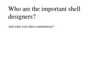Who are the important shell designers?