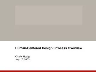 Human-Centered Design: Process Overview Challis Hodge July 17, 2003