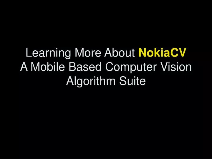 learning more about nokiacv a mobile based computer vision algorithm suite