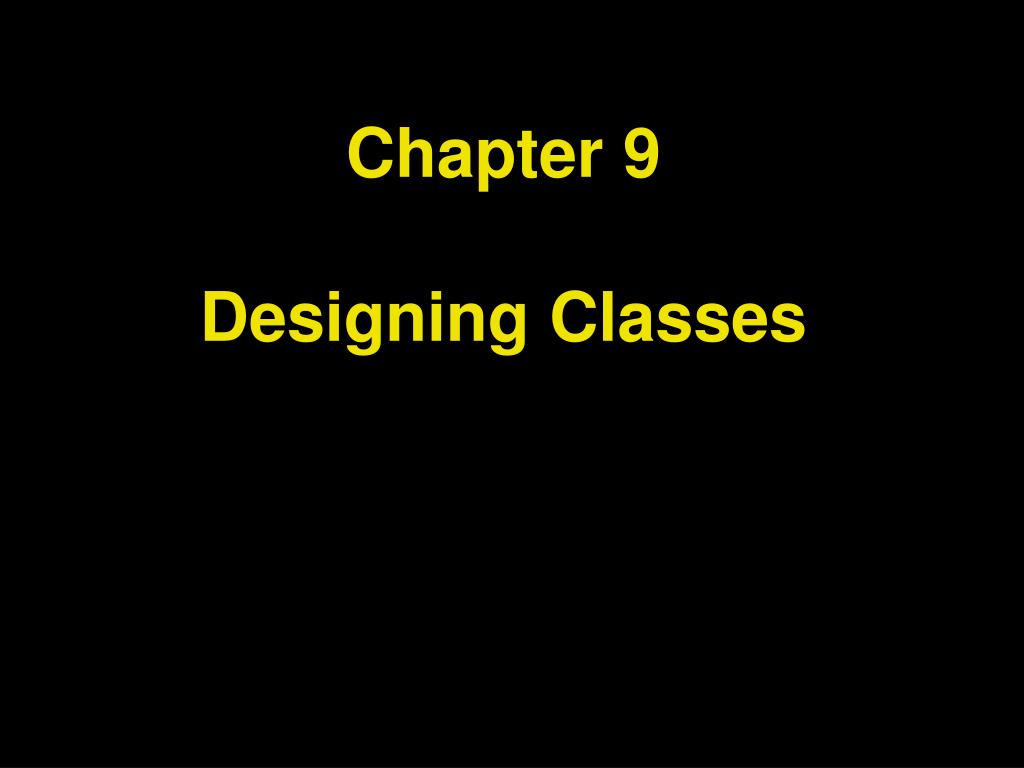 PPT - Chapter 9 Designing Classes PowerPoint Presentation, free ...