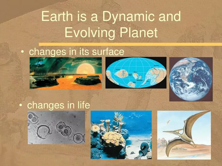 earth is a dynamic and evolving planet