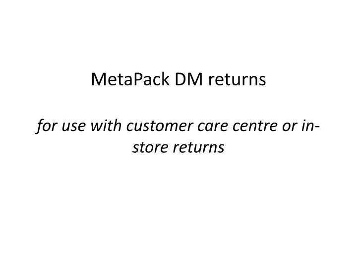 metapack dm returns for use with customer care centre or in store returns