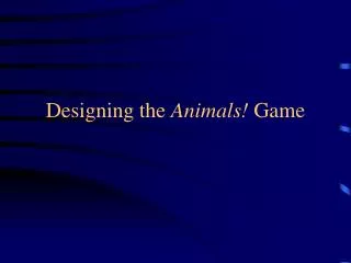 Designing the Animals! Game