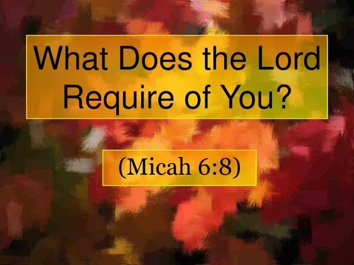 what does the lord require of you