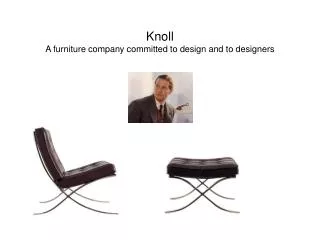 Knoll A furniture company committed to design and to designers