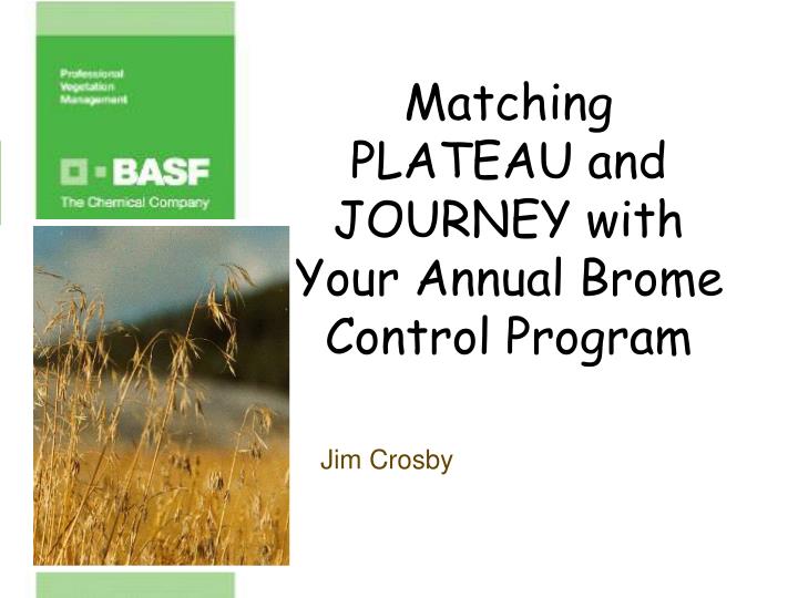 matching plateau and journey with your annual brome control program