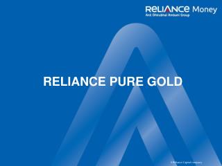 RELIANCE PURE GOLD