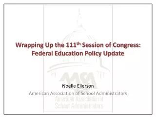 Wrapping Up the 111 th Session of Congress: Federal Education Policy Update