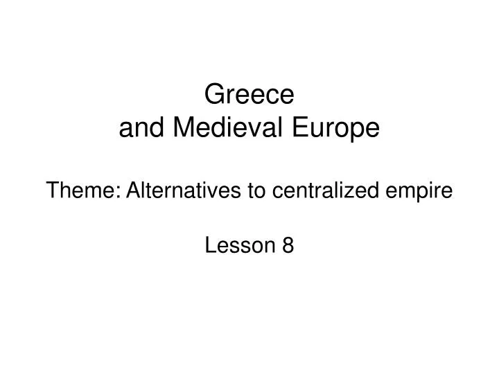 greece and medieval europe theme alternatives to centralized empire