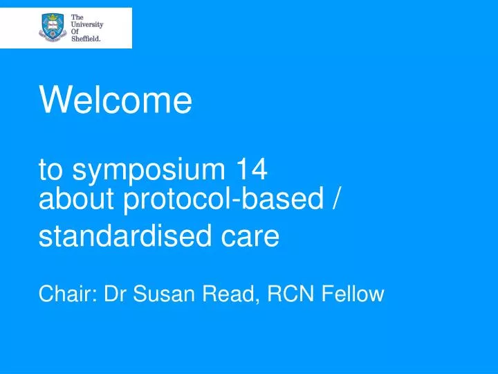welcome to symposium 14 about protocol based standardised care