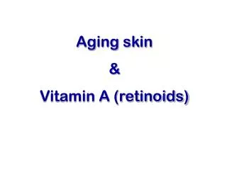 Aging skin &amp; Vitamin A (retinoids)