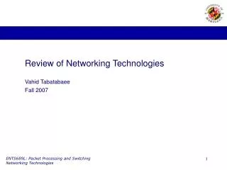 Review of Networking Technologies Vahid Tabatabaee Fall 2007