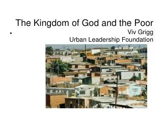 The Kingdom of God and the Poor Viv Grigg Urban Leadership Foundation