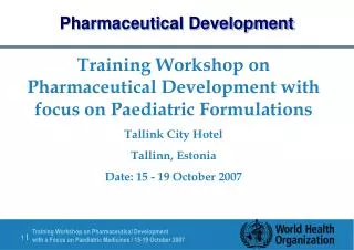 Training Workshop on Pharmaceutical Development with focus on Paediatric Formulations Tallink City Hotel Tallinn, Estoni