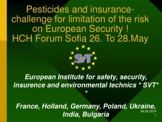 Pesticides and insurance- challenge for limitation of the risk on European Security ! HCH Forum Sofia 26. To 28.May