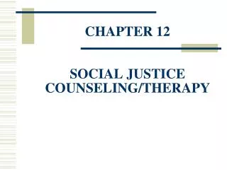 CHAPTER 12 SOCIAL JUSTICE COUNSELING/THERAPY