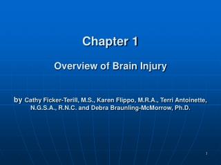 Chapter 1 Overview of Brain Injury by Cathy Ficker-Terill, M.S., Karen Flippo, M.R.A., Terri Antoinette, N.G.S.A., R.N.