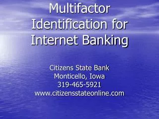 Multifactor Identification for Internet Banking Citizens State Bank Monticello, Iowa 319-465-5921 citizensstateonline
