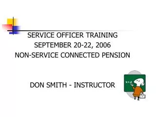 SERVICE OFFICER TRAINING SEPTEMBER 20-22, 2006 NON-SERVICE CONNECTED PENSI