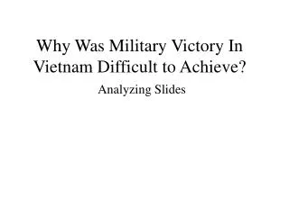 Why Was Military Victory In Vietnam Difficult to Achieve? Analyzing Slides