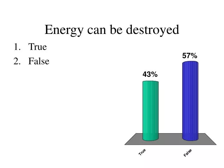 energy can be destroyed