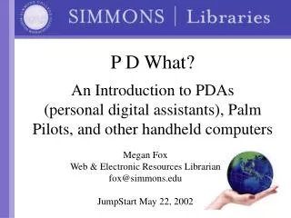 Megan Fox Web &amp; Electronic Resources Librarian fox@simmons JumpStart May 22, 2002