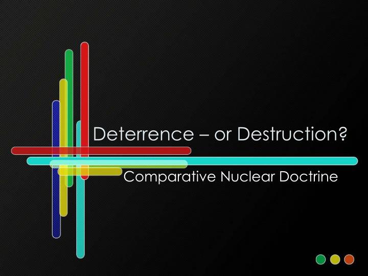 deterrence or destruction