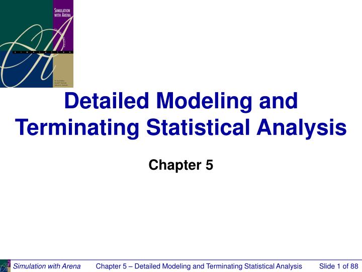 detailed modeling and terminating statistical analysis