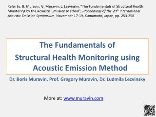 The Fundamentals of Structural Health Monitoring using Acoustic Emission Method Dr. Boris Muravin, Prof. Gregory Muravi