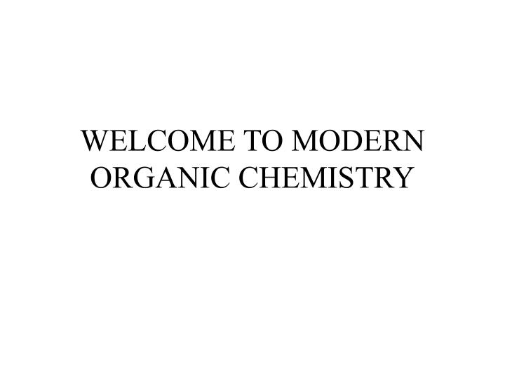 welcome to modern organic chemistry