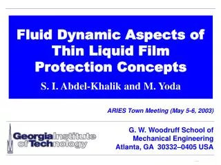 Fluid Dynamic Aspects of Thin Liquid Film Protection Concepts S. I. Abdel-Khalik and M. Yoda