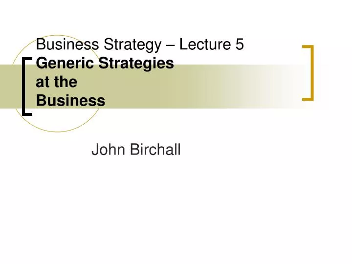 business strategy lecture 5 generic strategies at the business