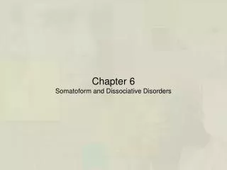 Chapter 6 Somatoform and Dissociative Disorders