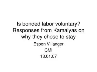 Is bonded labor voluntary? Responses from Kamaiyas on why they chose to stay