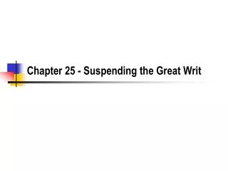 Chapter 25 - Suspending the Great Writ