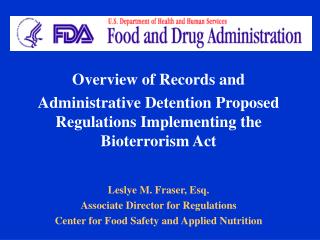 Overview of Records and Administrative Detention Proposed Regulations Implementing the Bioterrorism Act Leslye M. Frase