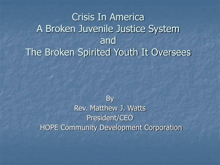 crisis in america a broken juvenile justice system and the broken spirited youth it oversees
