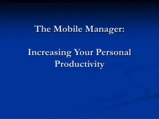 The Mobile Manager: Increasing Your Personal Productivity