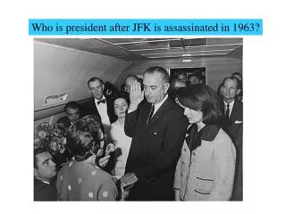 Who is president after JFK is assassinated in 1963?
